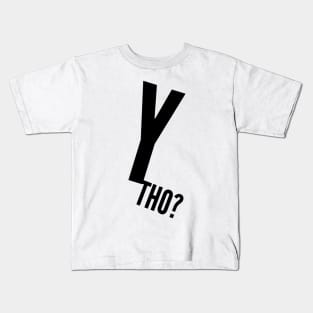 Why though? Y tho? Kids T-Shirt